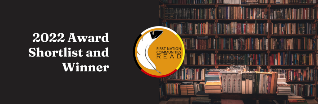 Image of a dark bookcase with books stacked on a table in front, featuring the First Nations Communities Read Awards logo and the title "2022 Award Shortlist and Winner."