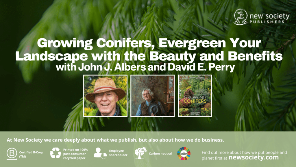 Growing Conifers, Evergreen Your Landscape with the Beauty and Benefits with John J. Albers and David E. Perry