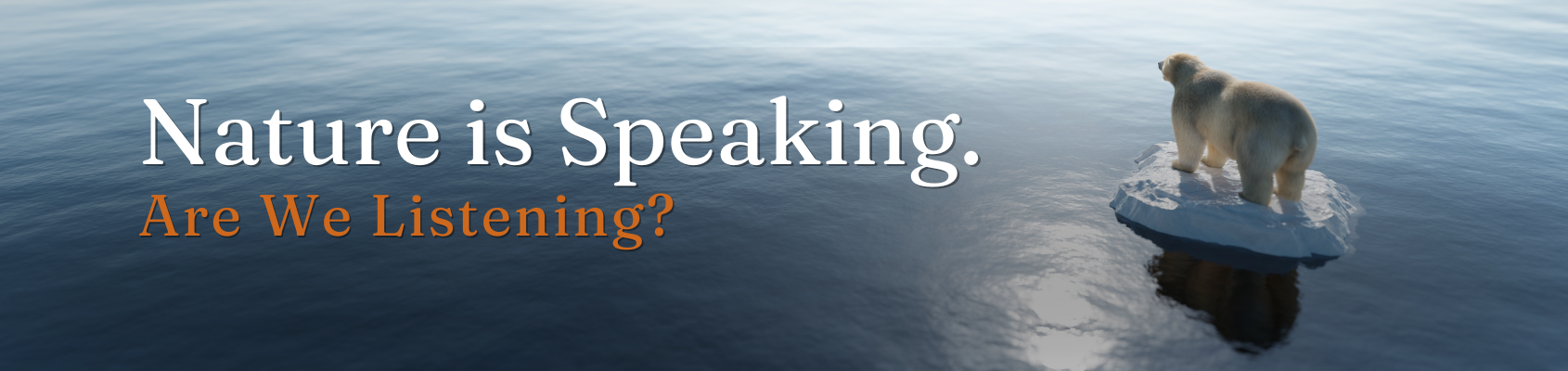 A polar bear on an ice floe with the text "Nature is Speaking. Are We Listening?" over water, highlighting the urgent reality of climate change.